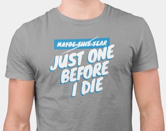 Detroit Lions T-Shirt: "Just One Before I Die" Unisex Tee