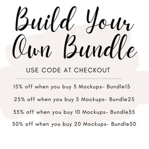May include: A white background with a beige watercolor-like shape in the center. The text "Build Your Own Bundle" is written in black cursive script. Below the text is a list of discounts for buying multiple mockups. The discounts are: 15% off when you buy 3 mockups - Bundle15, 25% off when you buy 5 mockups - Bundle25, 35% off when you buy 10 mockups - Bundle35, and 50% off when you buy 20 mockups - Bundle50.