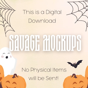 May include: A digital download graphic with the text "SAVAGE MOCKUPS" in white letters on a light orange background. The graphic is decorated with black spiderwebs, a white ghost, a black bat, and orange pumpkins with jack-o-lantern faces. The text "This is a Digital Download" and "No Physical Items will be Sent!" is also included.