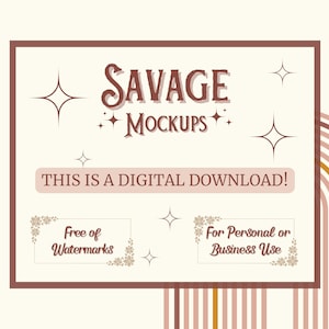 May include: A digital download graphic with the text "SAVAGE MOCKUPS" in a brown font with a pink background. The text "THIS IS A DIGITAL DOWNLOAD!" is in a white font with a pink background. Two white boxes with brown borders and floral designs contain the text "Free of Watermarks" and "For Personal or Business Use".