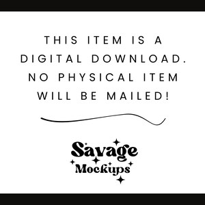 Op de afbeelding: Witte achtergrond met zwarte tekst: "THIS ITEM IS A DIGITAL DOWNLOAD. NO PHYSICAL ITEM WILL BE MAILED!". Daaronder een gebogen lijn en de woorden "Savage Mockups" in een gestileerd lettertype.