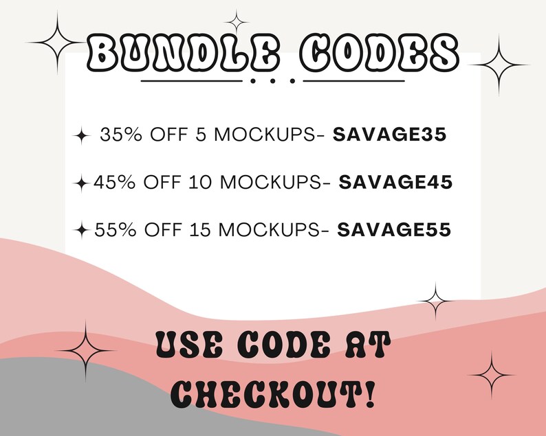 May include: A white graphic with pink and gray wavy lines in the background. The text "BUNDLE CODES" is in bold black letters with a dotted line underneath. The text "35% OFF 5 MOCKUPS - SAVAGE35", "45% OFF 10 MOCKUPS - SAVAGE45", and "55% OFF 15 MOCKUPS - SAVAGE55" is in black text. The text "USE CODE AT CHECKOUT!" is in bold black letters.