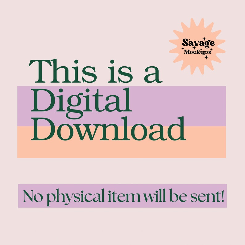 May include: A digital download graphic with the text "This is a Digital Download" in green text on a purple and orange background. The text "No physical item will be sent!" is in green text on a purple background. A starburst logo with the text "Savage Mockups" is in the top right corner.