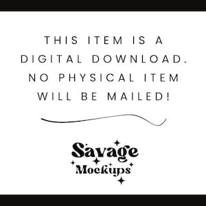 Puede incluir: Texto sobre un fondo blanco que dice "THIS ITEM IS A DIGITAL DOWNLOAD. NO PHYSICAL ITEM WILL BE MAILED!" con el texto "Savage Mockups" debajo.
