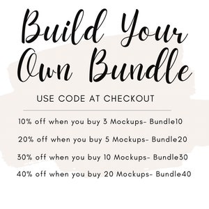 May include: Text graphic with a white background and a beige brushstroke. The text reads "Build Your Own Bundle" and includes a discount code for purchasing multiple mockups. The discount increases with the number of mockups purchased.  The text reads: "10% off when you buy 3 Mockups - Bundle10", "20% off when you buy 5 Mockups - Bundle20", "30% off when you buy 10 Mockups - Bundle30", and "40% off when you buy 20 Mockups - Bundle40".