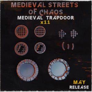 May include: A collection of miniature medieval trapdoors and sewer grates. The set includes various round and square designs, with a weathered, stone-like appearance. The text "MEDIEVAL STREETS OF CHAOS" and "MEDIEVAL TRAPDOOR x11" are displayed at the top. The text "MAY RELEASE" is at the bottom.
