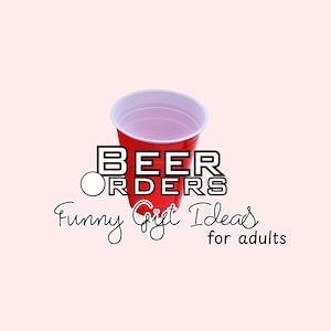 May include: A red plastic cup with a white rim, with the words "BEER ORDERS" in a bold, outlined font. Below, the text reads "Funny Gift Ideas for adults" in a cursive font, on a light pink background.