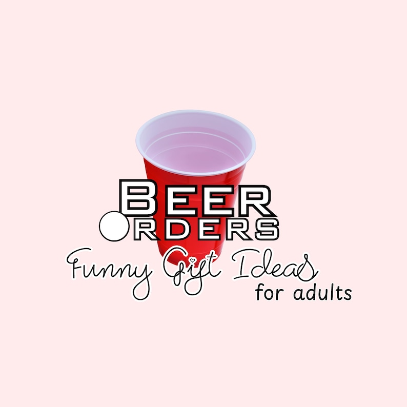 May include: A red plastic cup with a white rim, with the words "BEER ORDERS" in a bold, outlined font. Below, the text reads "Funny Gift Ideas for adults" in a cursive font, on a light pink background.