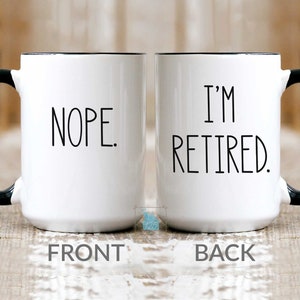 Retirement Mug, Retirement Gifts, Funny Coworker Retirement Gift Idea, Happy Retirement Retired 2023 Farewell Gift Nope I&#39;m Retired Cup