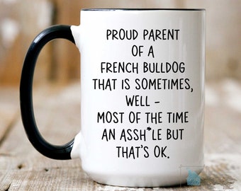 French Bulldog Mug, French Bulldog Gift, Funny Frenchie Mom Dad Coffee Mug, Dog Lover Gift, Dog Owner Gift, Pet Owner Birthday Christmas Cup