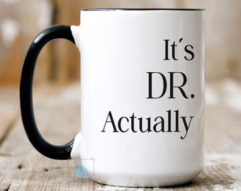 It's Dr Actually Mug, Phd Graduation Gifts, Doctorate Graduation Gift For Her Him, Funny Doctor Mug For Woman Man, PhD Mug, Dr Coffee Mug