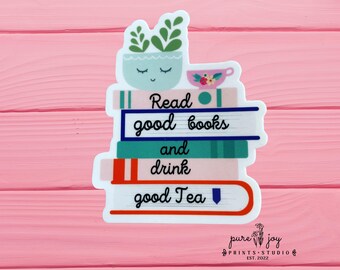 Read Good Books and Drink Good Tea/Bookish Sticker/Waterproof Vinyl/Bookish Gifts