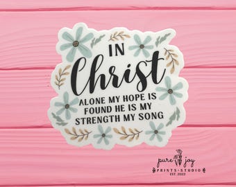 In Christ Alone My Hope Is Found He Is My Strength My Song, Waterproof, Vinyl, Faith Based, Christian Sicker