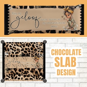 May include: A chocolate slab design with a leopard print background. The design includes text that reads "Mag my geloof altyd groter as my omstandighede wees." A cartoon girl with a butterfly is also featured.