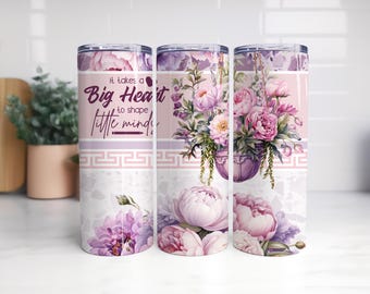Ci vuole un grande cuore per plasmare piccole menti Design di sublimazione di peonie, bicchiere di apprezzamento per l'insegnante PNG, design del bicchiere sottile da 20 once PNG