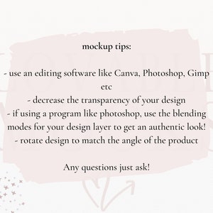 May include: A pink and white textured background with a white box containing mockup tips. The text reads: "mockup tips: - use an editing software like Canva, Photoshop, Gimp etc - decrease the transparency of your design - if using a program like photoshop, use the blending modes for your design layer to get an authentic look! - rotate design to match the angle of the product Any questions just ask!"