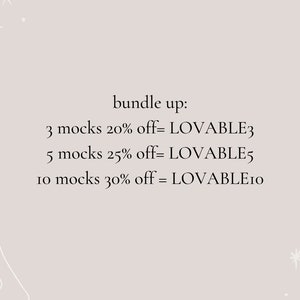 May include: Text on a light gray background that reads "bundle up:" followed by three lines of text describing discounts for different quantities of "mocks". The text reads: "3 mocks 20% off= LOVABLE3", "5 mocks 25% off= LOVABLE5", and "10 mocks 30% off = LOVABLE10".