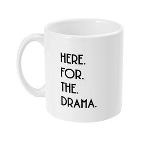 Here for the Drama Ceramic Mug, funny gift for teacher or teenager