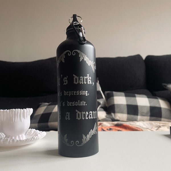 Gothic Style Bottle - Unique Gothic Gift The Addams Family It's Dark, it's depressing, it's desolate. It's a Dream