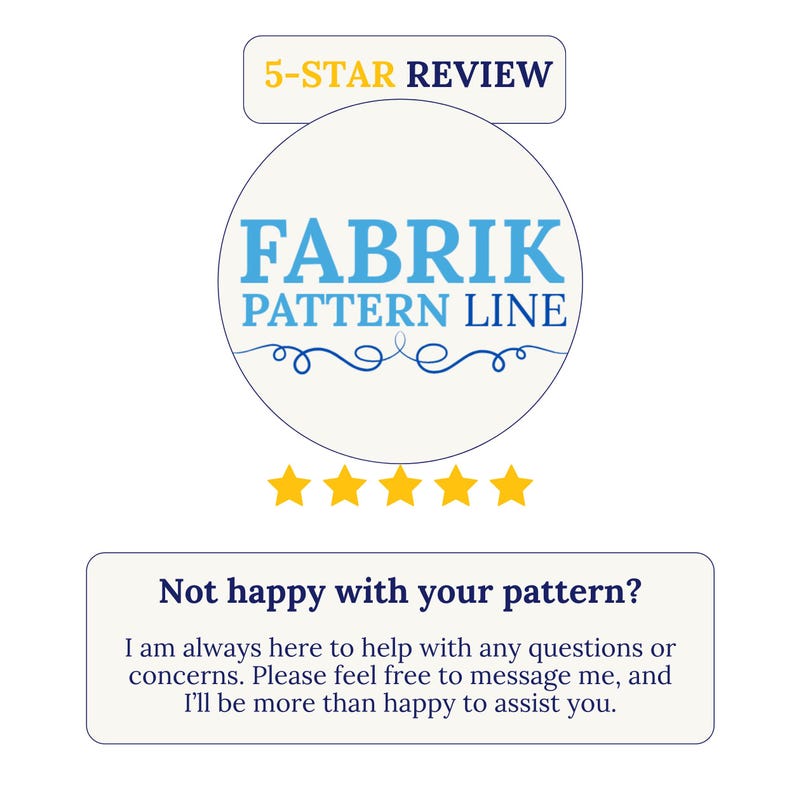 May include: A graphic featuring the text 5-STAR REVIEW above a circular logo with the words FABRIK PATTERN LINE in blue, followed by five yellow stars. Below, a box contains the text Not happy with your pattern? I am always here to help.
