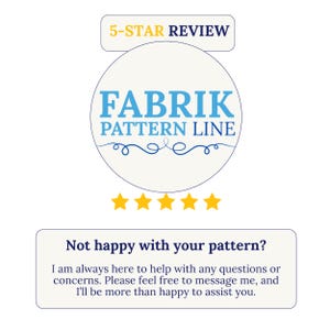 May include: A graphic featuring the text 5-STAR REVIEW above a circular logo with the words FABRIK PATTERN LINE in blue, followed by five yellow stars. Below, a box contains the text Not happy with your pattern? I am always here to help.