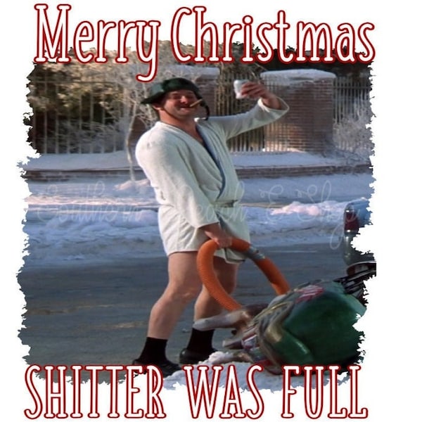 Cousin Eddie Shitter was Full PNG// Shitter was Full PNG// Christmas Vacation Shitter is Full PNG