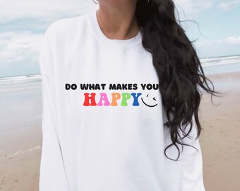 Retro Do What Makes You Happy Crewneck Tumblr Hoodie Comfy Crewneck Positive Quote Sweatshirt y2k Hoodie Happy Hoodie