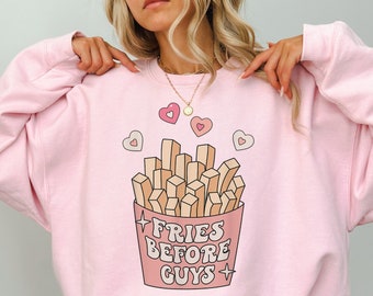 Fries Before Guys Sweatshirt drôle Fry Before Guy Sweatshirt Anti Saint Valentin Sweatshirt Food Lover Saint Valentin Sweatshirt Foodie Shirt