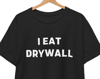 I Eat Drywall Shirt, Unisex Tee