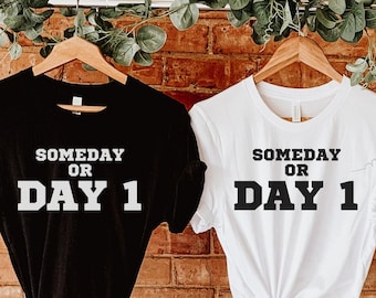 Someday or Day 1 Unisex Shirt, entrepreneur shirt, solopreneur, mompreneur, life coach, guru, new business gift, business owner gift hustler
