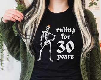 Ruling for 30 Years, 30th birthday gift for women, 30th birthday shirt, Dirty 30, 30th Birthday Gift, Birthday Party Outfit, Goth Birthday
