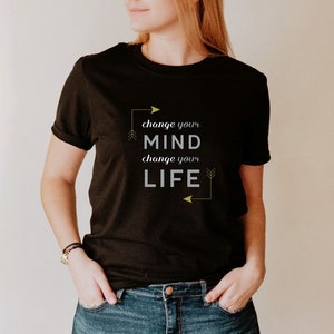 Change Your Mind, Change Your Life t-shirts, women&#39;s motivational shirt