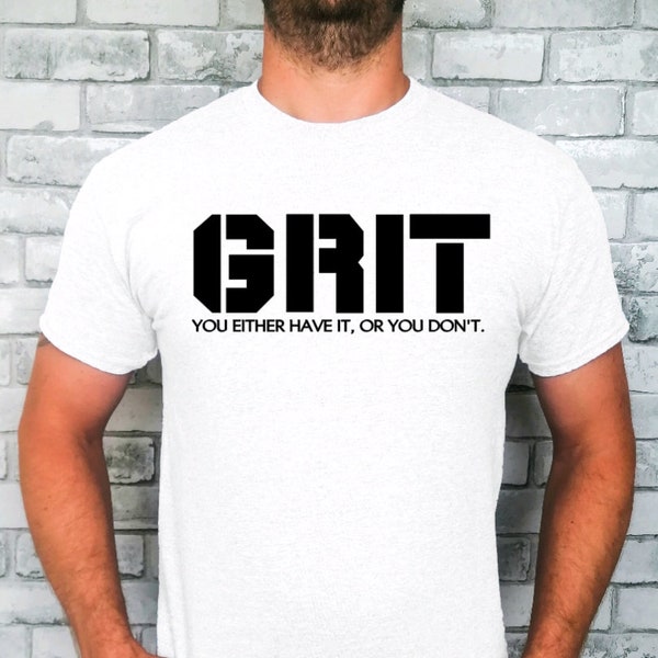 Grit unisex t-shirt, You either have it or you don't