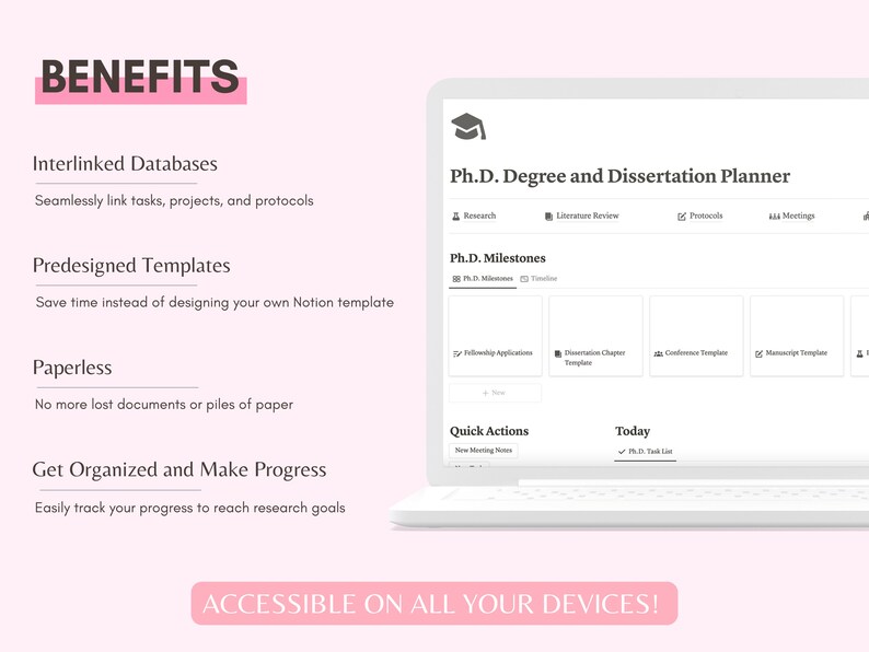 May include: A laptop computer screen displaying a Ph.D. Degree and Dissertation Planner. The planner includes sections for research, literature review, protocols, meetings, Ph.D. milestones, quick actions, and today's tasks. The text "ACCESSIBLE ON ALL YOUR DEVICES!" is displayed on a pink button at the bottom of the screen.