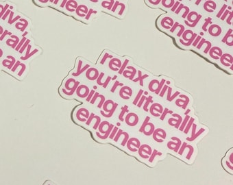 Relax Diva, You’re Literally Going to be an Engineer Sticker