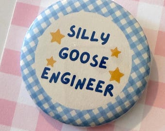 Silly Goose Engineer Button | Engineering Pin | Backpack Pin | Engineer Cute Gift
