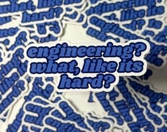 Engineering? What, Like It's Hard? Waterproof Vinyl Sticker