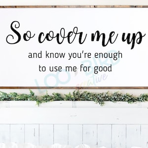 Cover Me up SVG, Song Lyric Svg, Country Music Svg, SVG for Sign, Farmhouse SVG for sign, Png, Transparent svg, Instant Download, Cut file