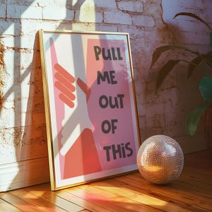 Pull Me Out Of This Poster - Song Lyric Print - Disco House Music Art