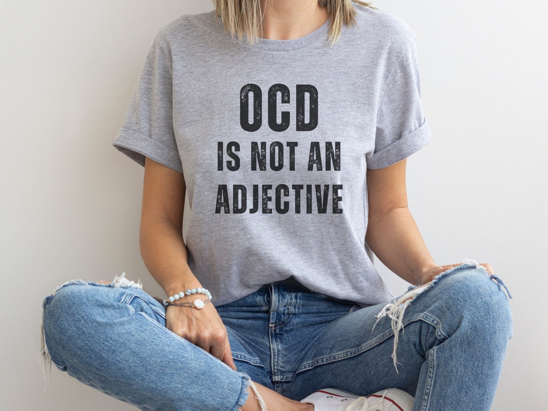 ocd-is-not-an-adjective-shirt-ocd-awareness-mental-health-awareness
