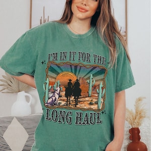 Comfort Colors Cowgirl Shirt Long Haul Country Music Tshirt Country Concert Oversized Western Graphic Tee Nashville Tee Trendy Clothes