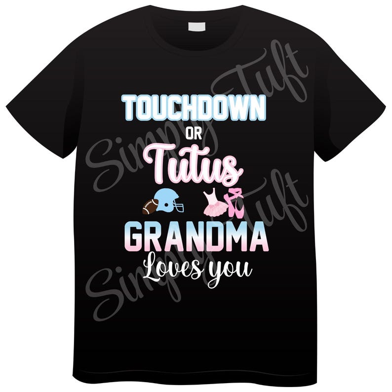 May include: Black t-shirt with the text "Touchdown or Tutus Grandma Loves You" in white. A football helmet and a pink and blue tutu are pictured above the text.