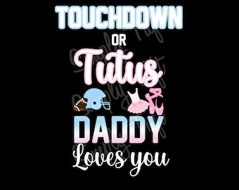 Touchdowns or Tutus | Touchdowns or Tutus Daddy Loves You Digital Download | Instant Download | Baby Shower Design | Gender Reveal Design