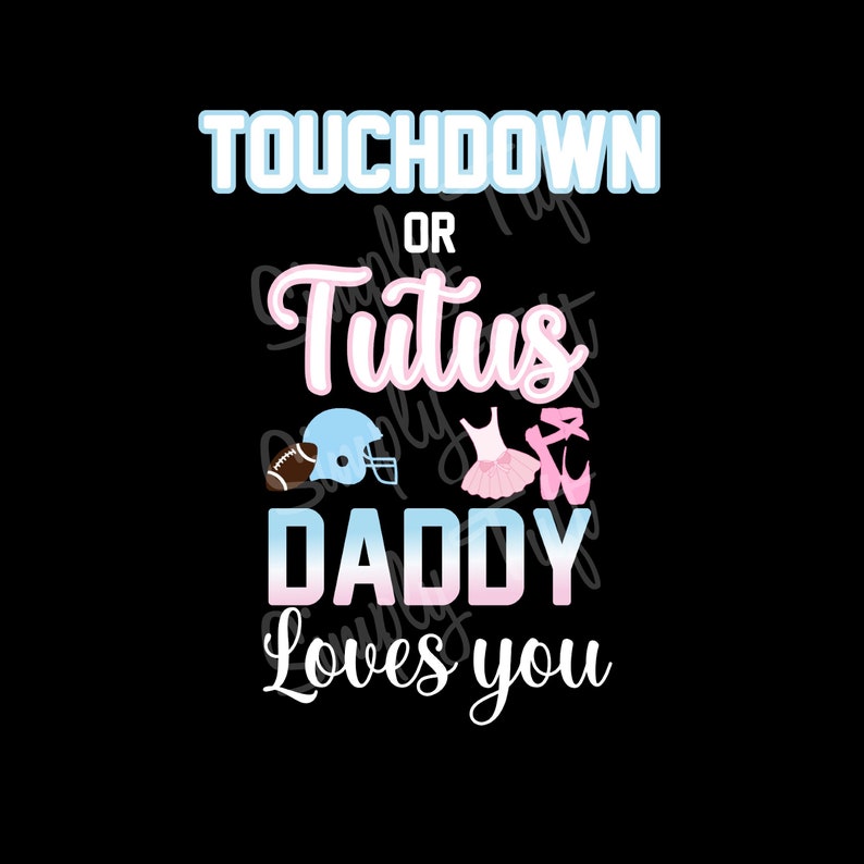 K&ouml;nnte beinhalten: Ein Grafikdesign mit dem Text "Touchdown or Tutu Daddy Loves You". Das Design zeigt einen Footballhelm, einen Tutu und Ballettschuhe.