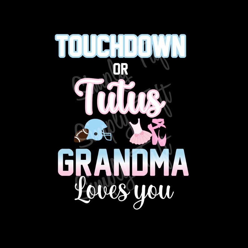 May include: A graphic design with the text "Touchdown or Tutu Grandma loves you". The design features a football helmet and a pink tutu with pink ballet shoes.