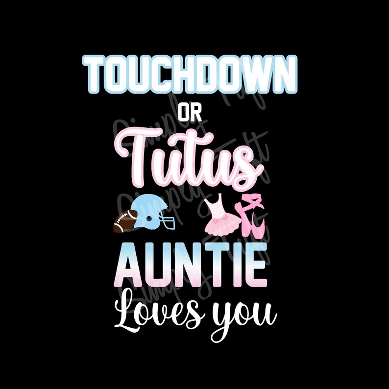 May include: A graphic design with the text "Touchdown or Tutu's Auntie Loves You". The design features a football helmet, a pink tutu, and pink ballet shoes.