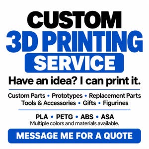 May include: A white sign with blue and black text reading CUSTOM 3D PRINTING SERVICE. Have an idea? I can print it. Lists custom parts, prototypes, replacement parts, tools, accessories, gifts, figurines, PLA, PETG, ABS, ASA, and MESSAGE ME FOR A QUOTE.