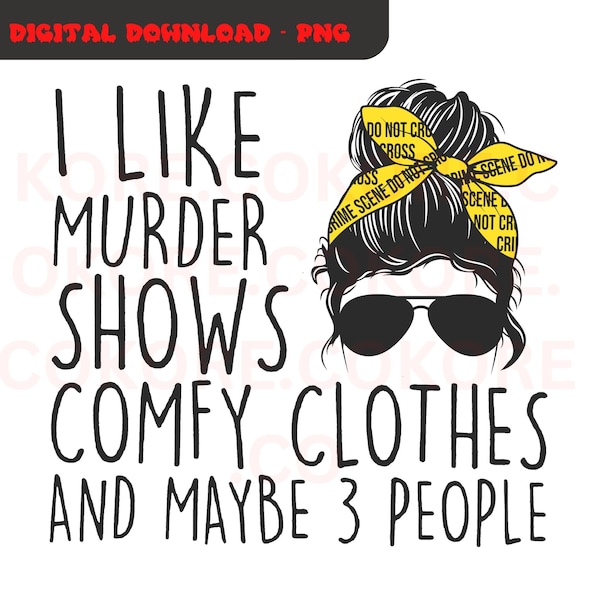 Mom Boss I Like Murder Shows Comfy Clothes and Like 3 People l Instant Download l PNG l Sublimation l Screen Print l Tshirt | True Crime