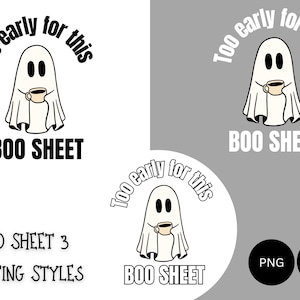 May include: A white ghost holding a cup of coffee with the text "Too early for this" above and "BOO SHEET" below.