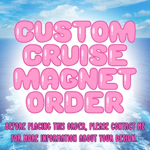 Custom Cruise Magnet| Custom Cruise Order